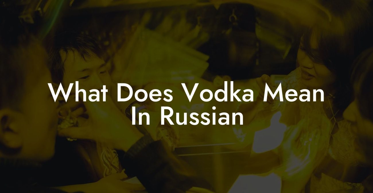 What Does Vodka Mean In Russian