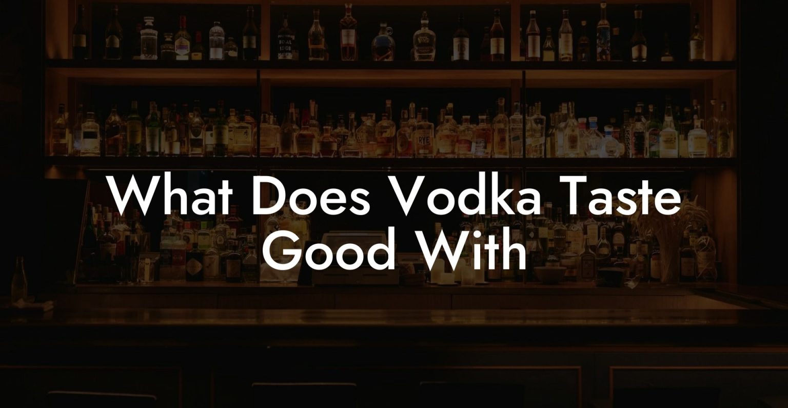 What Does Vodka Taste Good With Vodka Doctors
