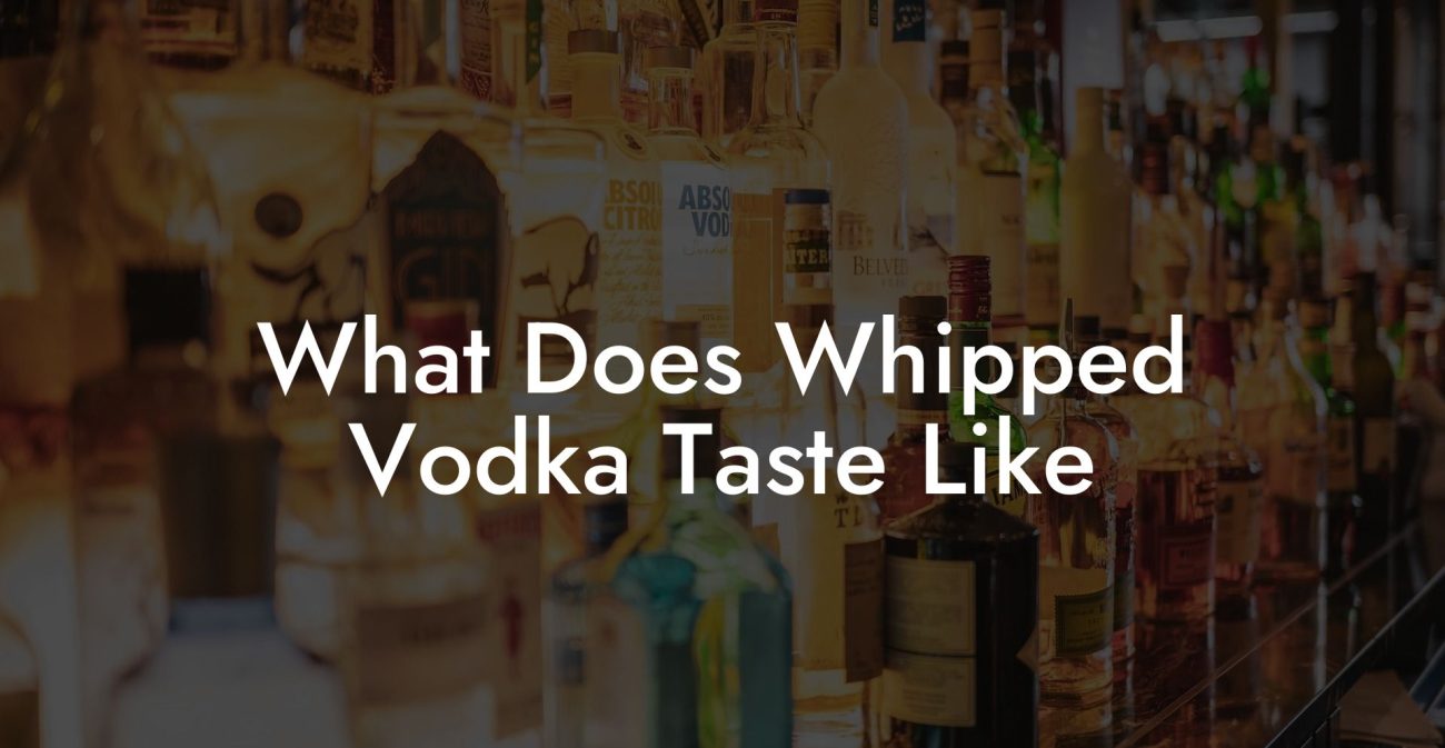 What Does Whipped Vodka Taste Like