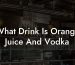 What Drink Is Orange Juice And Vodka
