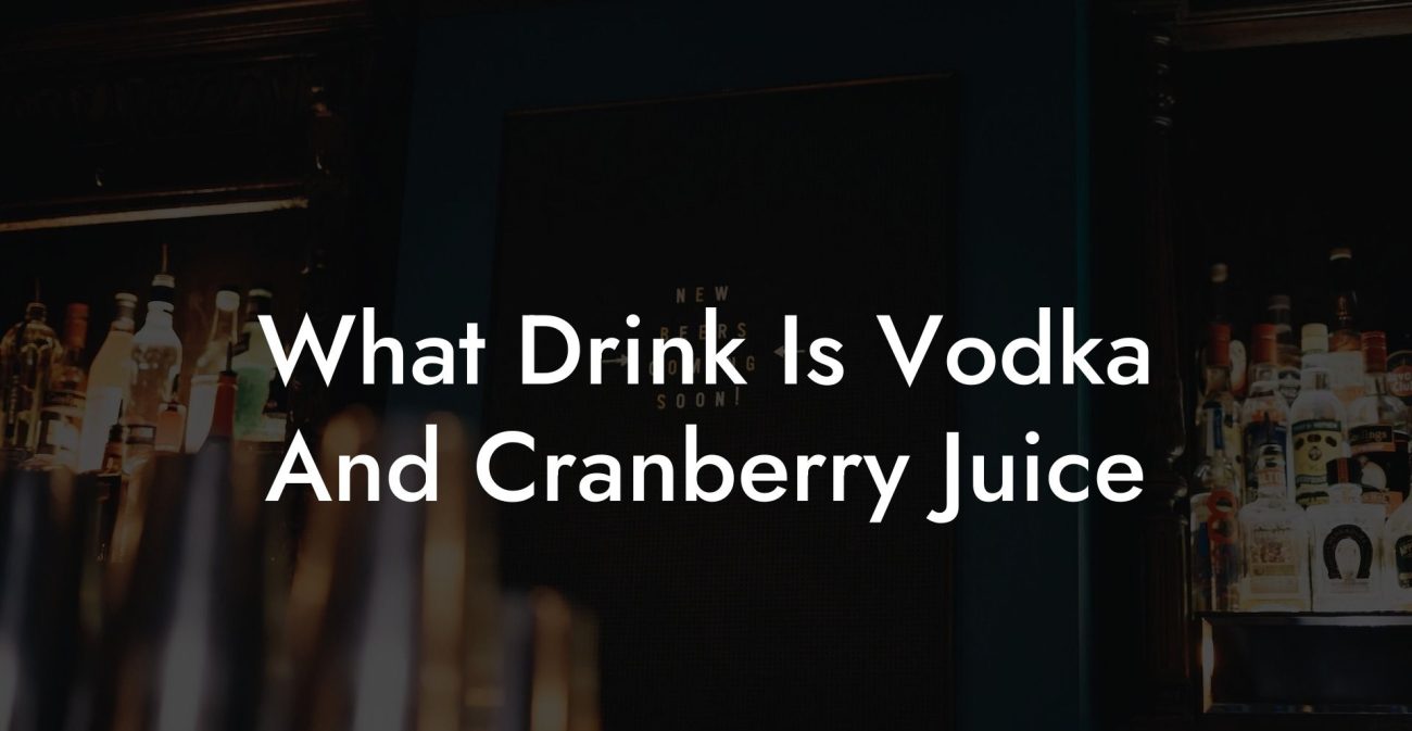 What Drink Is Vodka And Cranberry Juice