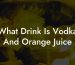 What Drink Is Vodka And Orange Juice