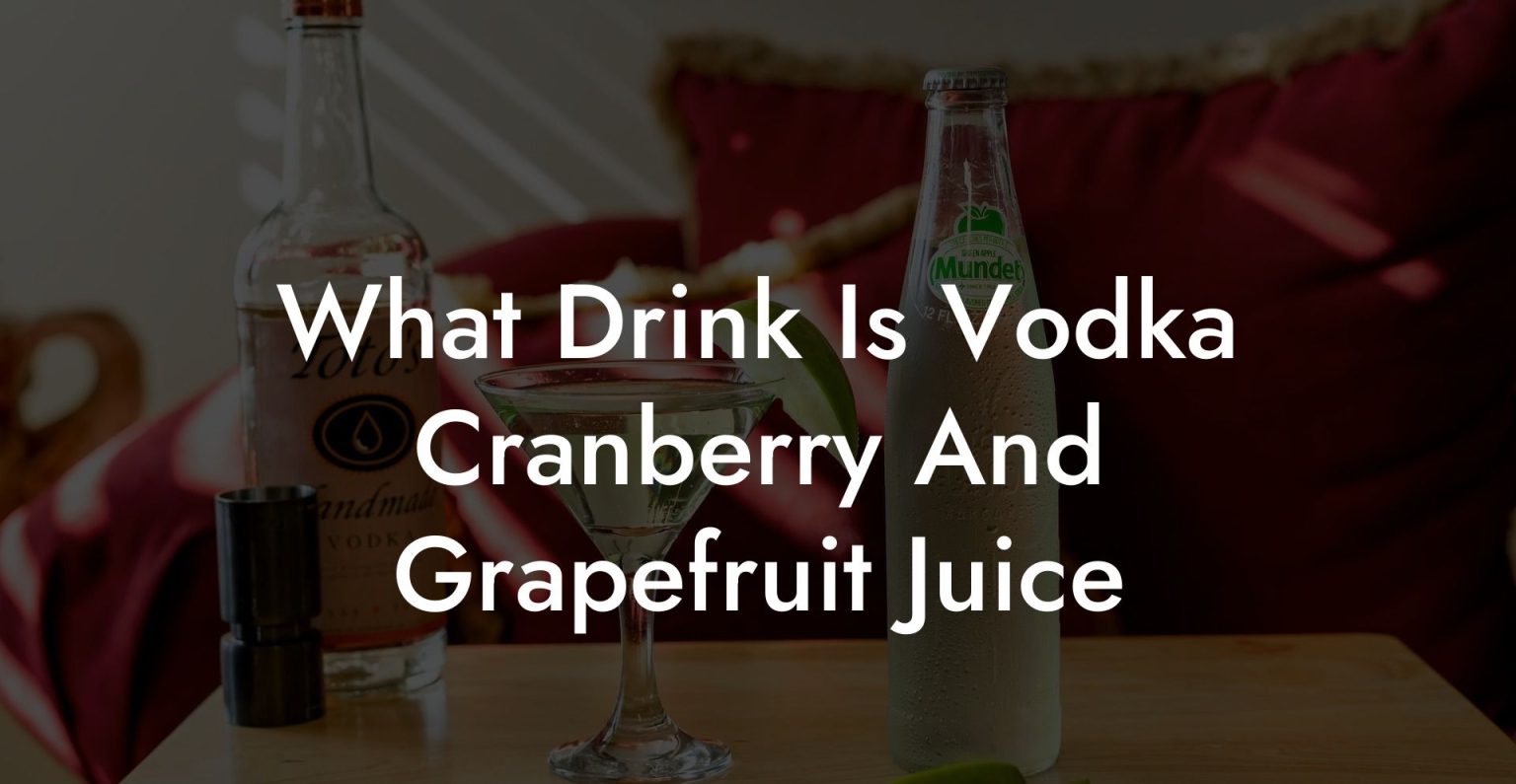 What Drink Is Vodka Cranberry And Grapefruit Juice Vodka Doctors