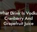 What Drink Is Vodka Cranberry And Grapefruit Juice