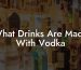 What Drinks Are Made With Vodka