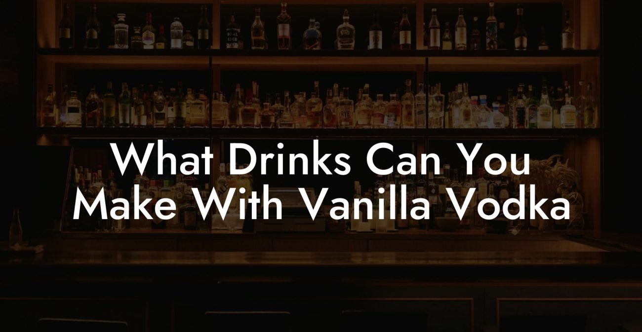 What Drinks Can You Make With Vanilla Vodka