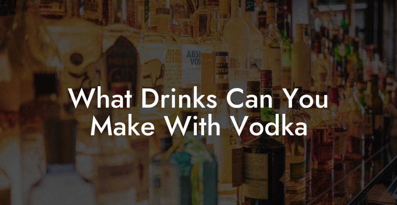 What Drinks Can You Make With Vodka