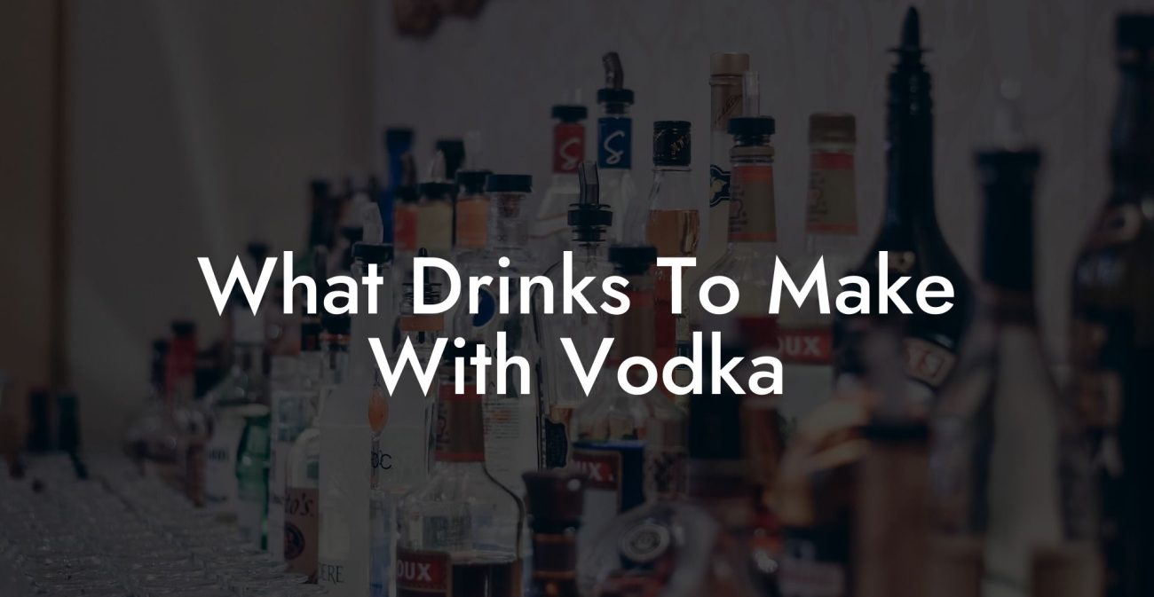 What Drinks To Make With Vodka