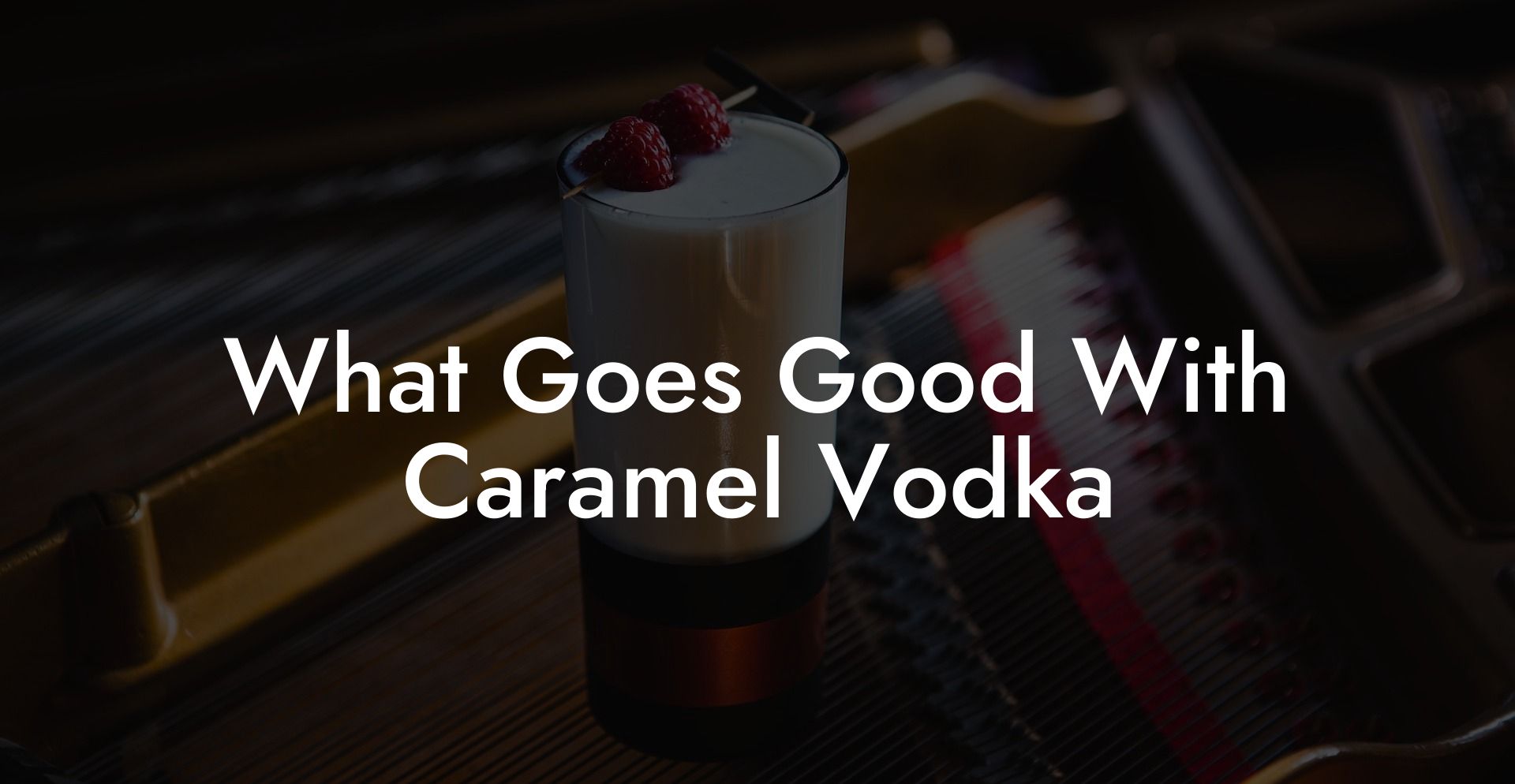 What Goes Good With Caramel Vodka