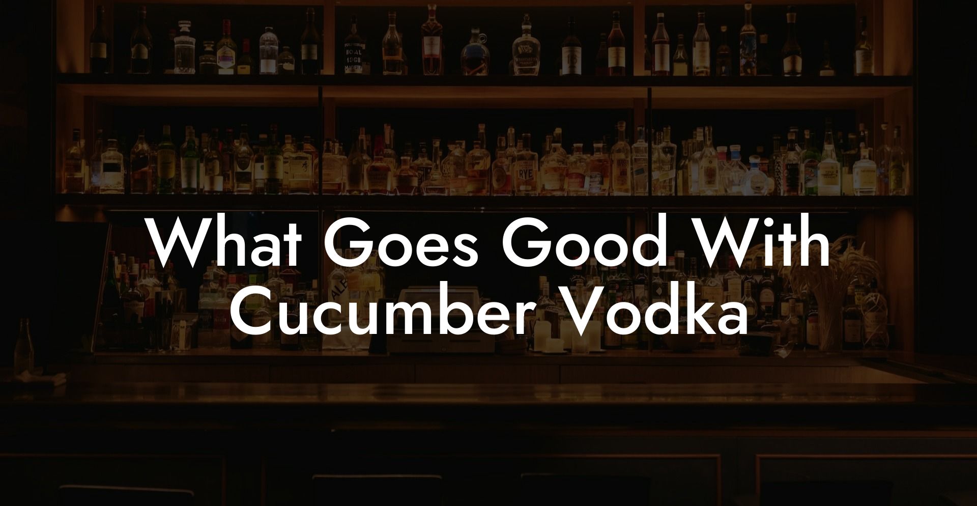 What Goes Good With Cucumber Vodka