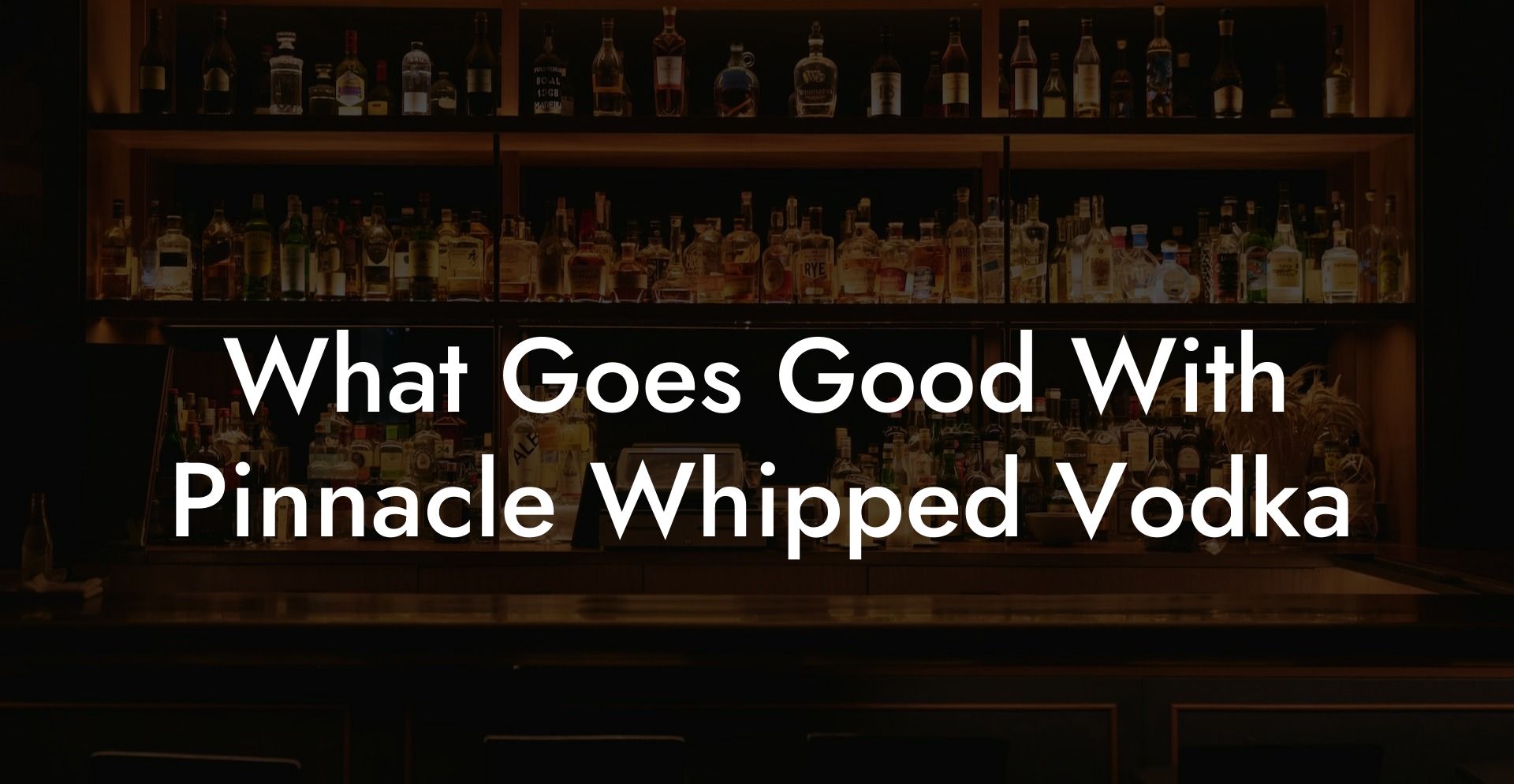 What Goes Good With Pinnacle Whipped Vodka