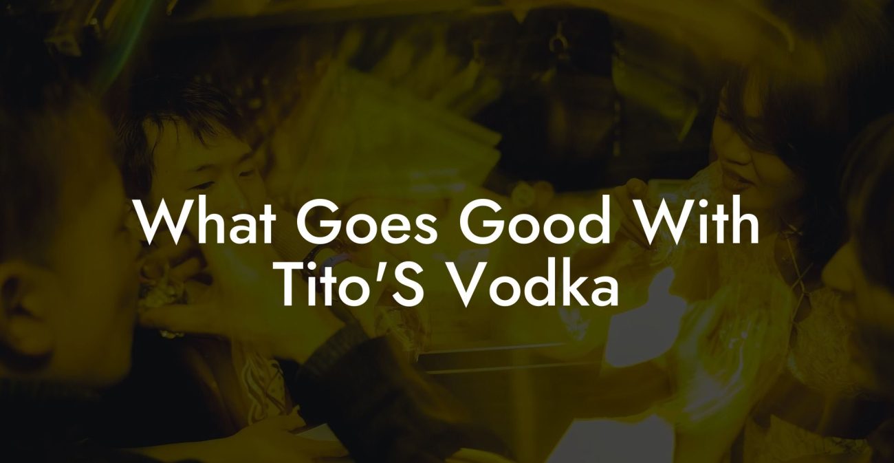 What Goes Good With Tito'S Vodka