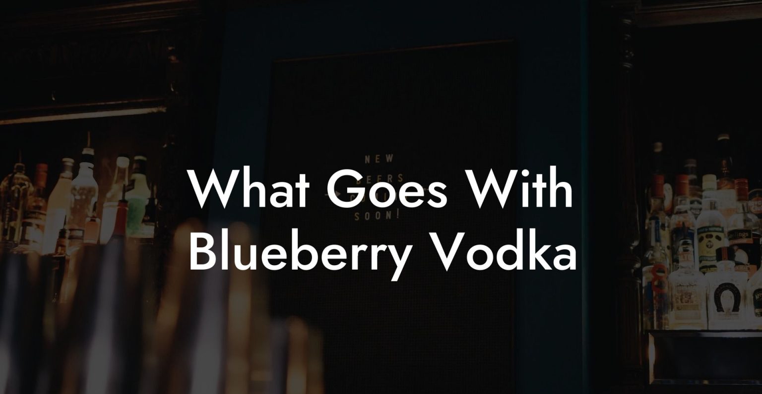 What Goes With Blueberry Vodka Vodka Doctors