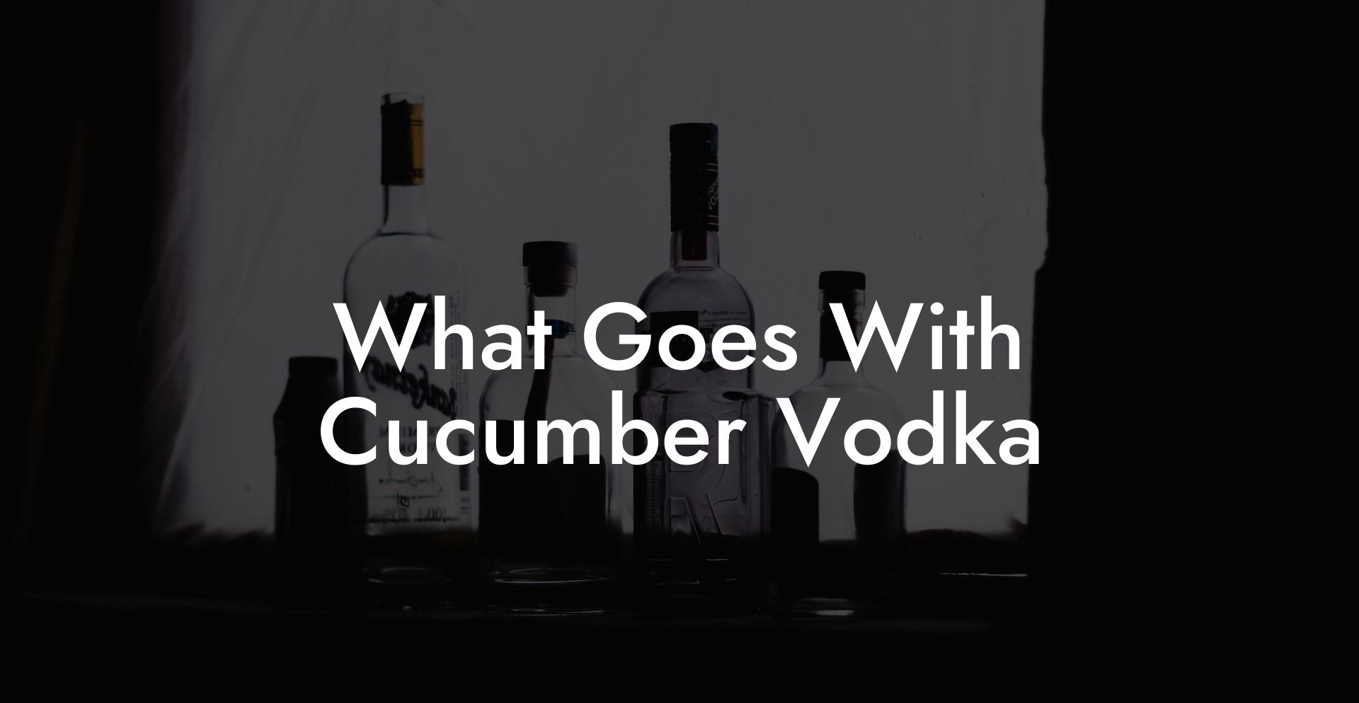 What Goes With Cucumber Vodka