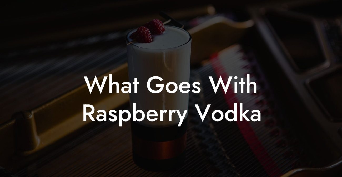 What Goes With Raspberry Vodka