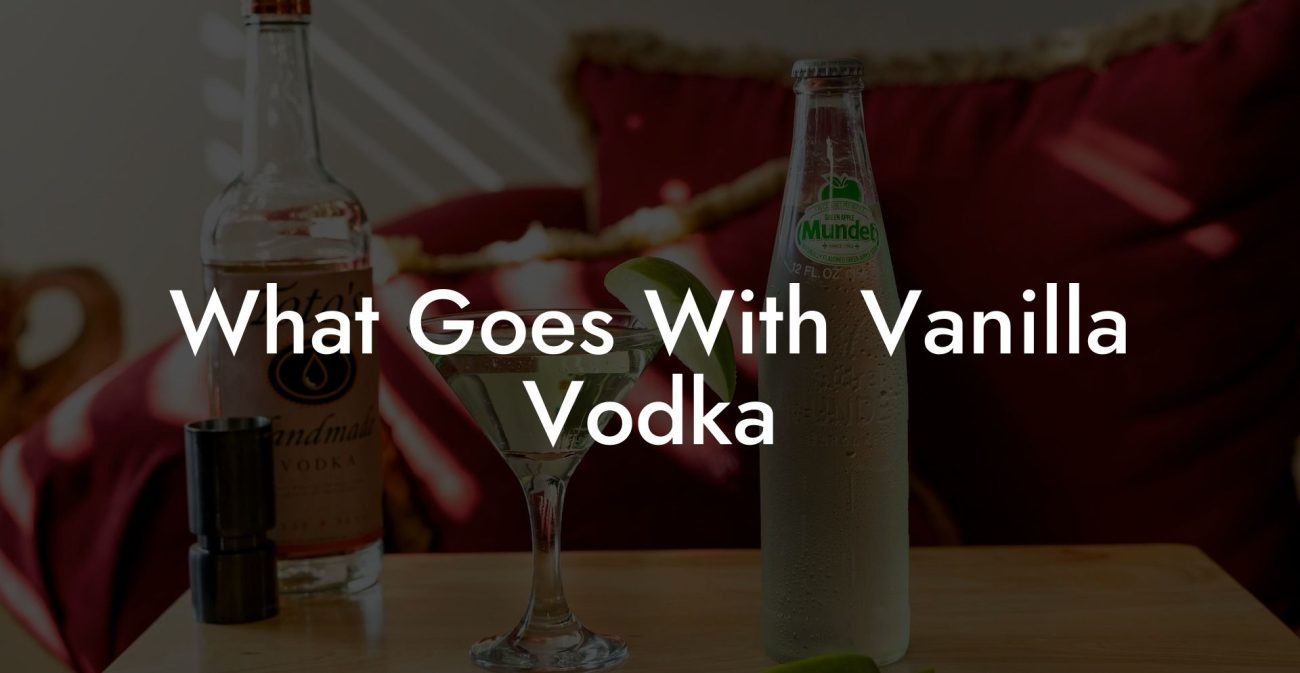What Goes With Vanilla Vodka