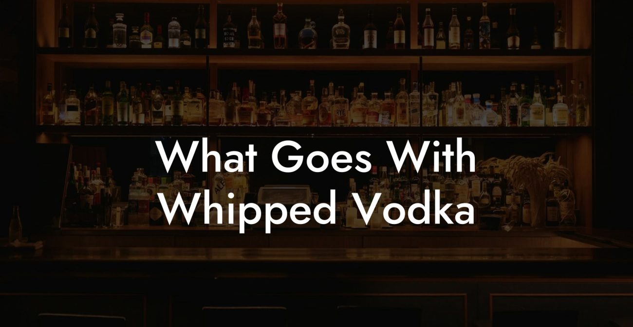 What Goes With Whipped Vodka