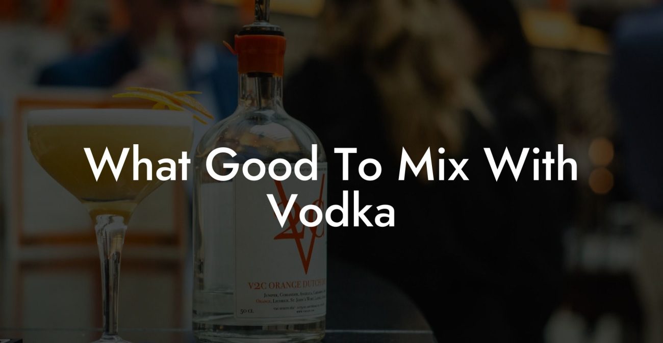 What Good To Mix With Vodka