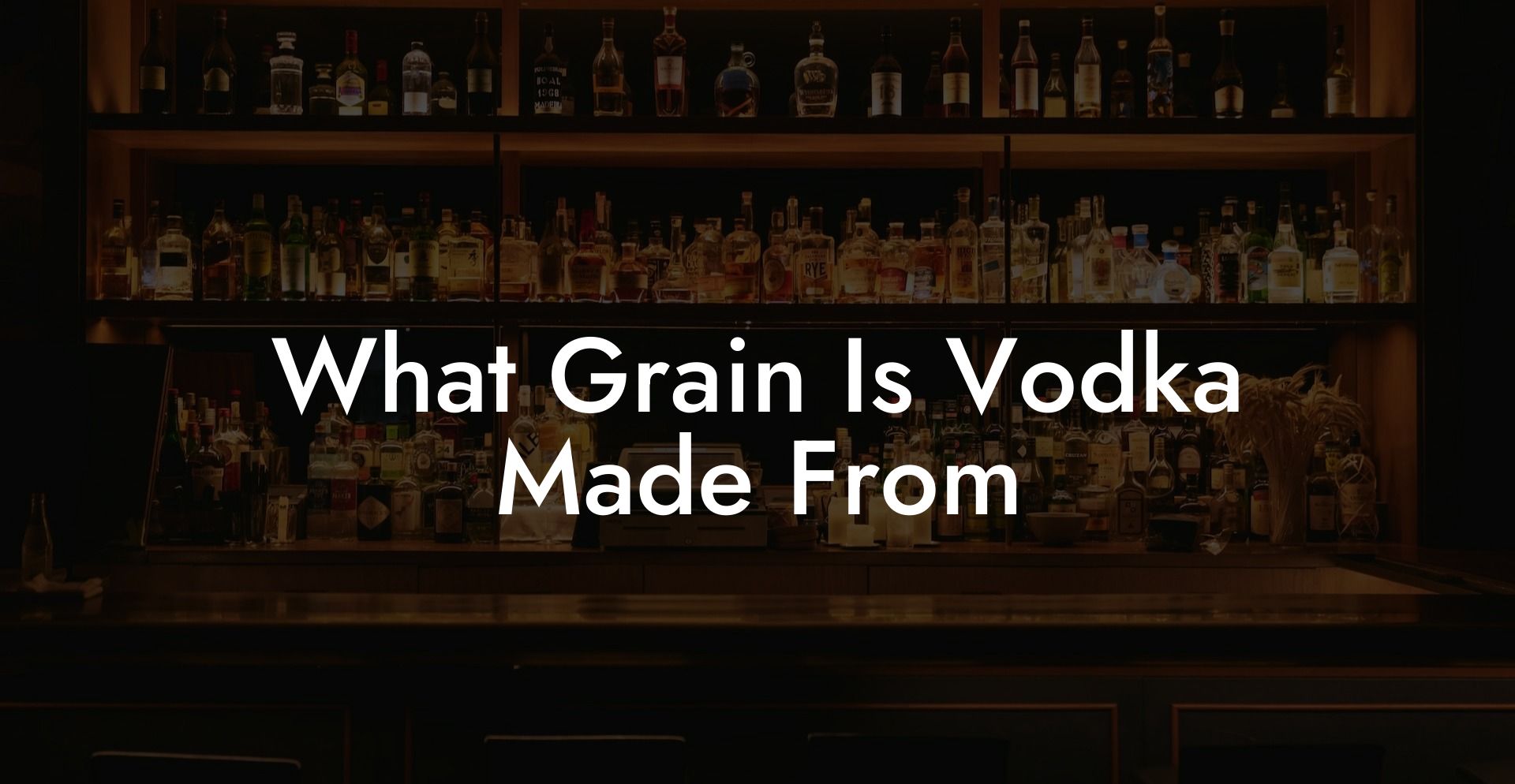 What Grain Is Vodka Made From