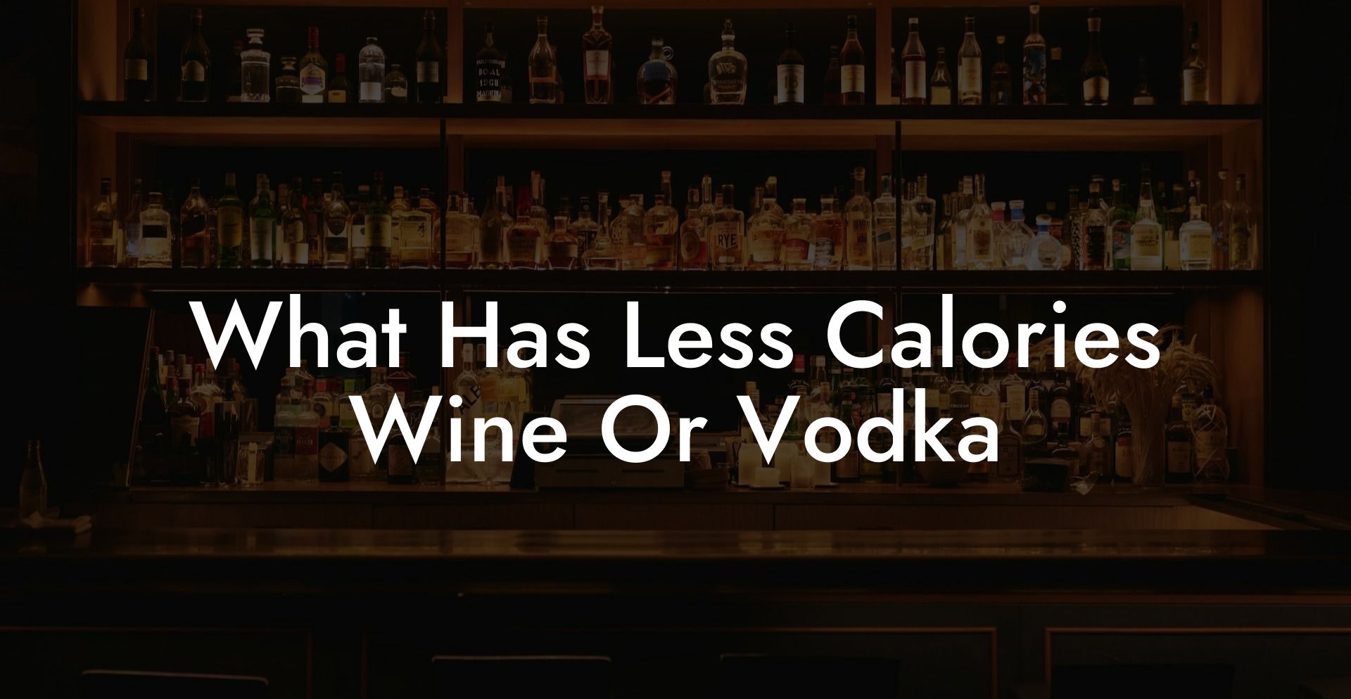 What Has Less Calories Wine Or Vodka