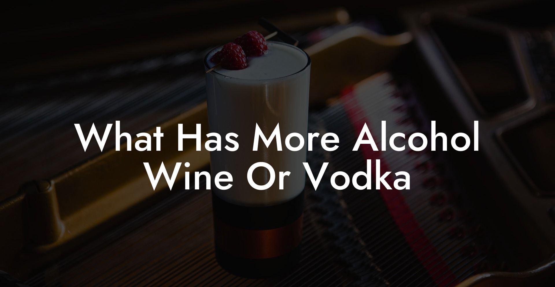 What Has More Alcohol Wine Or Vodka
