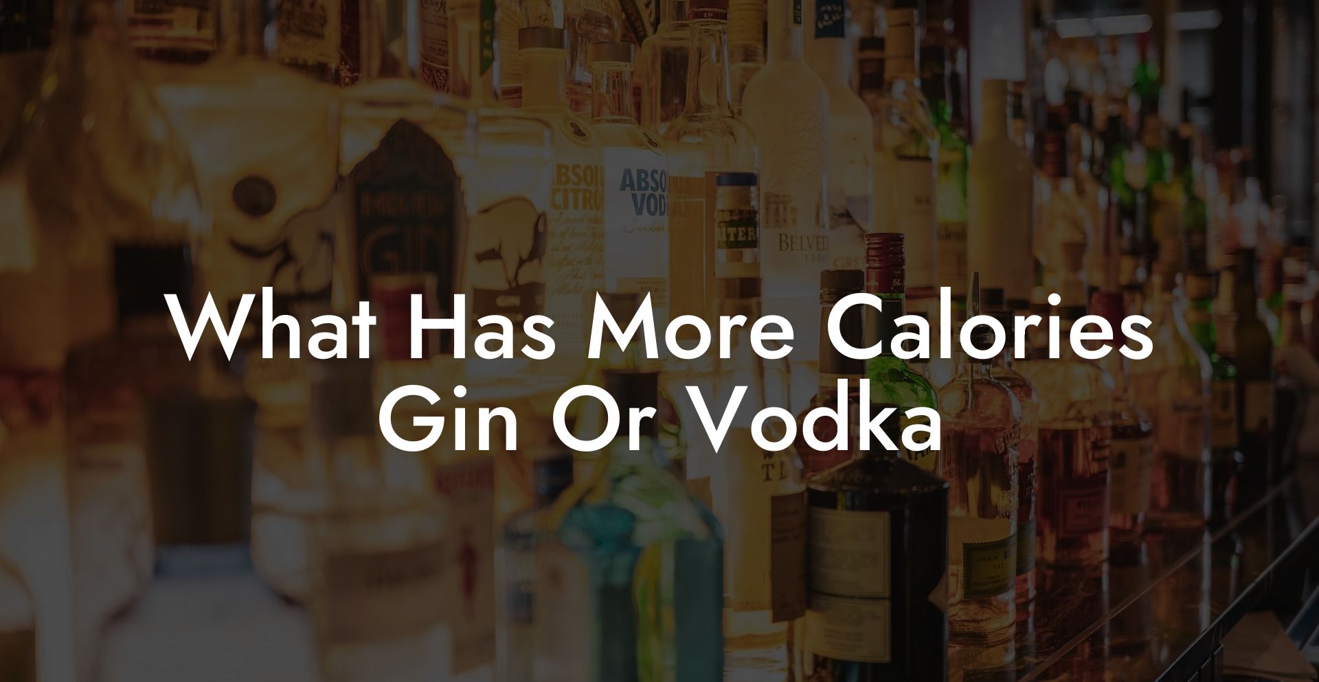What Has More Calories Gin Or Vodka