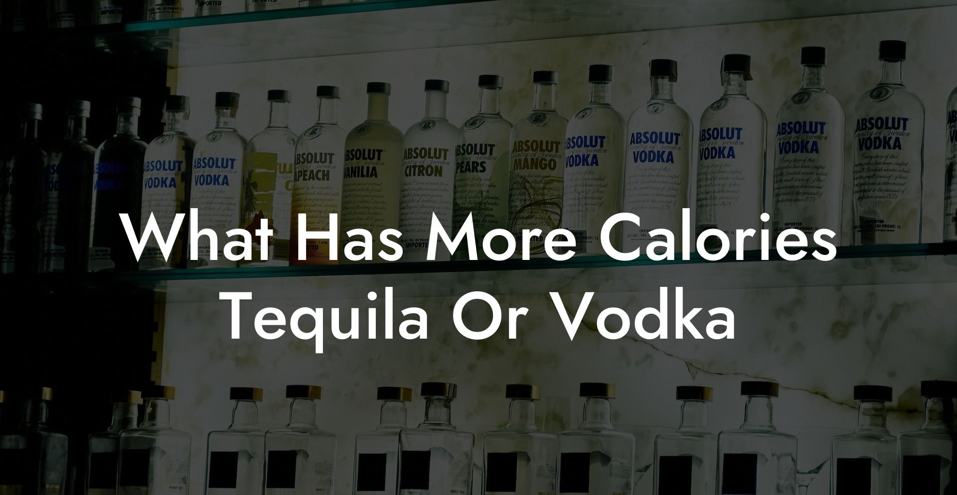 What Has More Calories Tequila Or Vodka