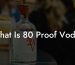 What Is 80 Proof Vodka