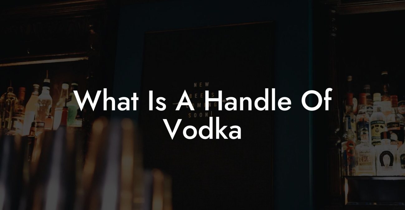 What Is A Handle Of Vodka - Vodka Doctors