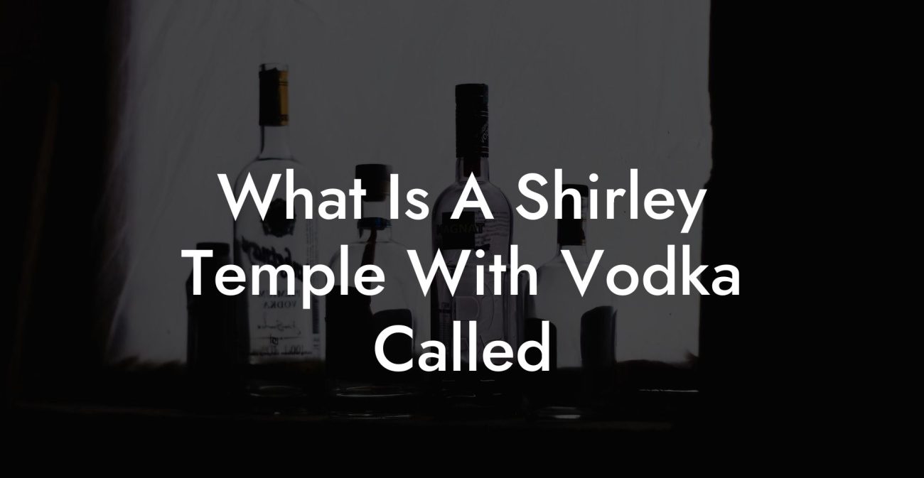 What Is A Shirley Temple With Vodka Called