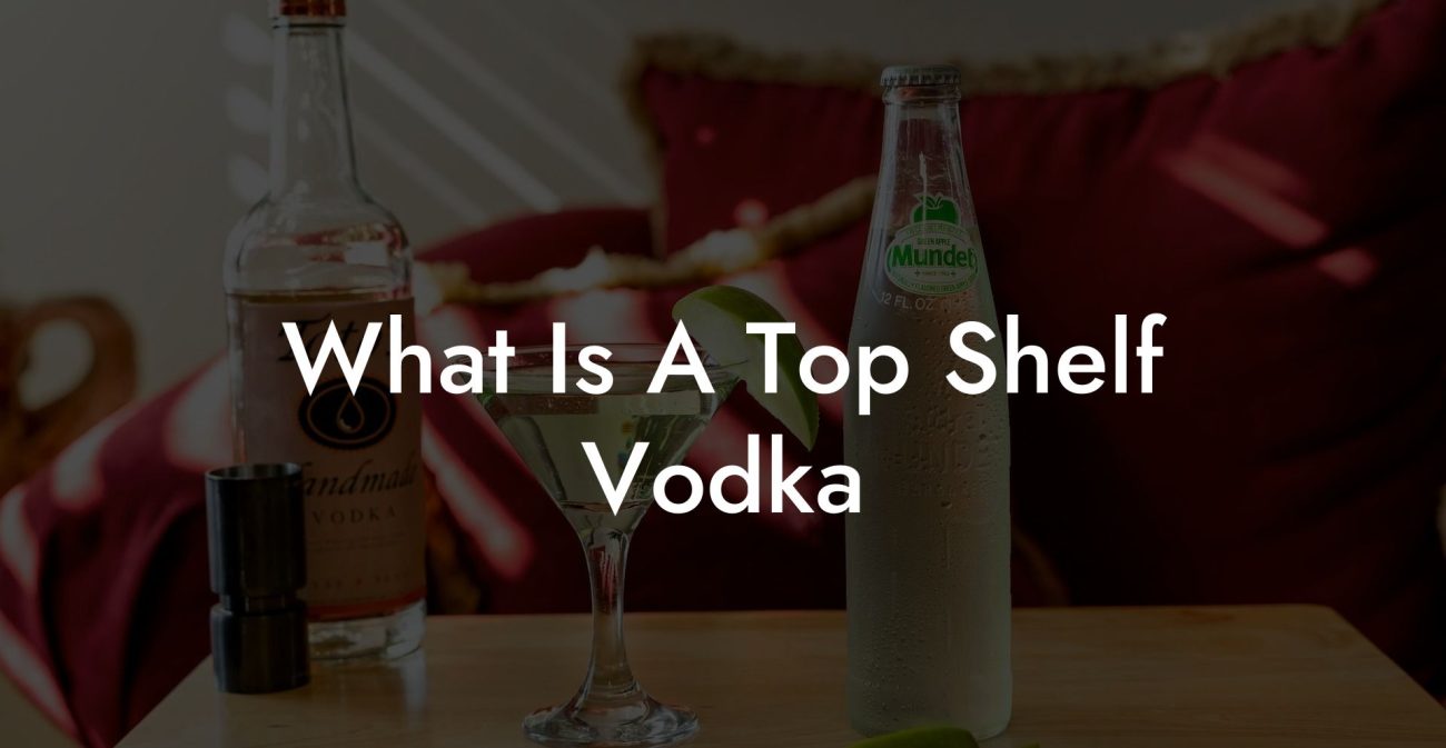 What Is A Top Shelf Vodka