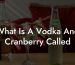 What Is A Vodka And Cranberry Called