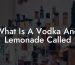What Is A Vodka And Lemonade Called