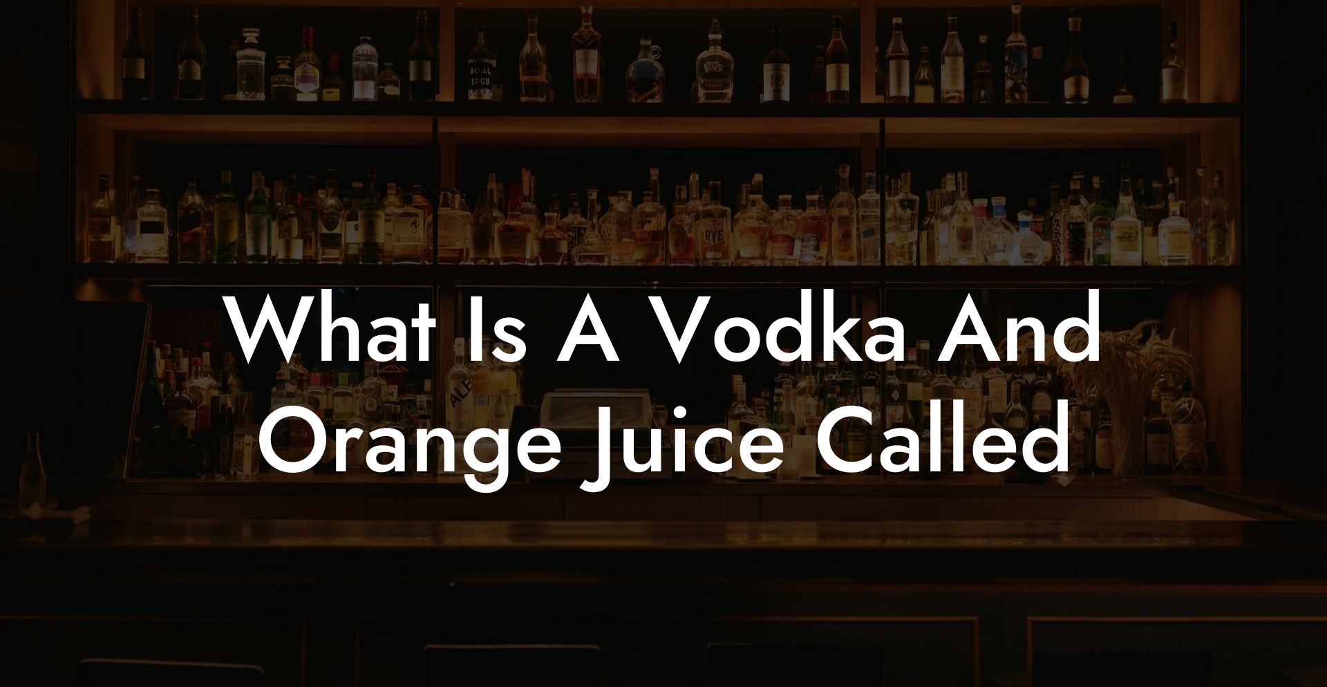 What Is A Vodka And Orange Juice Called