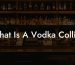 What Is A Vodka Collins