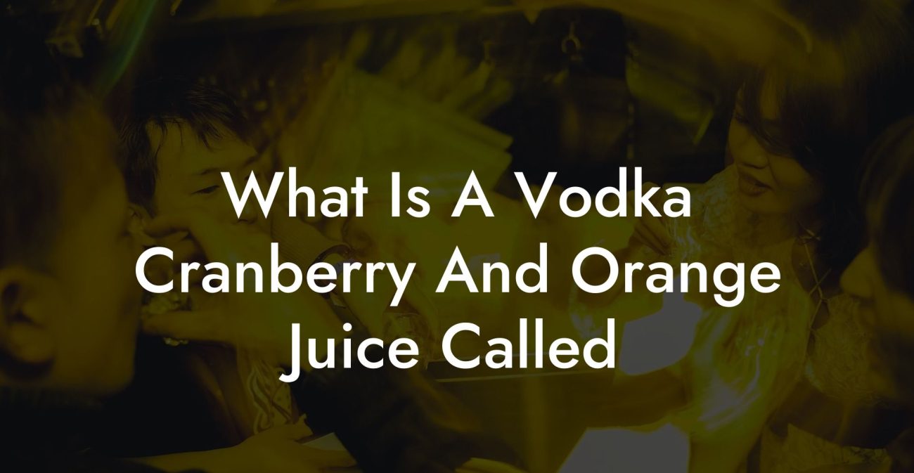 What Is A Vodka Cranberry And Orange Juice Called