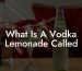 What Is A Vodka Lemonade Called