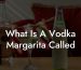 What Is A Vodka Margarita Called