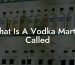 What Is A Vodka Martini Called