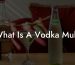 What Is A Vodka Mule