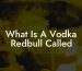 What Is A Vodka Redbull Called