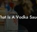 What Is A Vodka Sauce