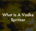 What Is A Vodka Spritzer