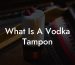 What Is A Vodka Tampon