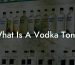 What Is A Vodka Tonic
