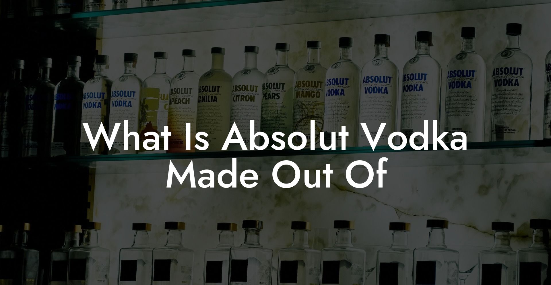 What Is Absolut Vodka Made Out Of