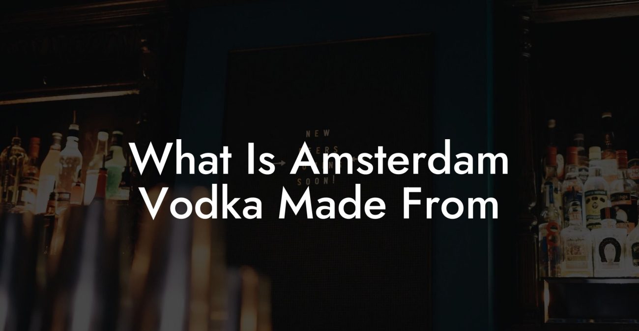 What Is Amsterdam Vodka Made From