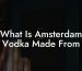 What Is Amsterdam Vodka Made From