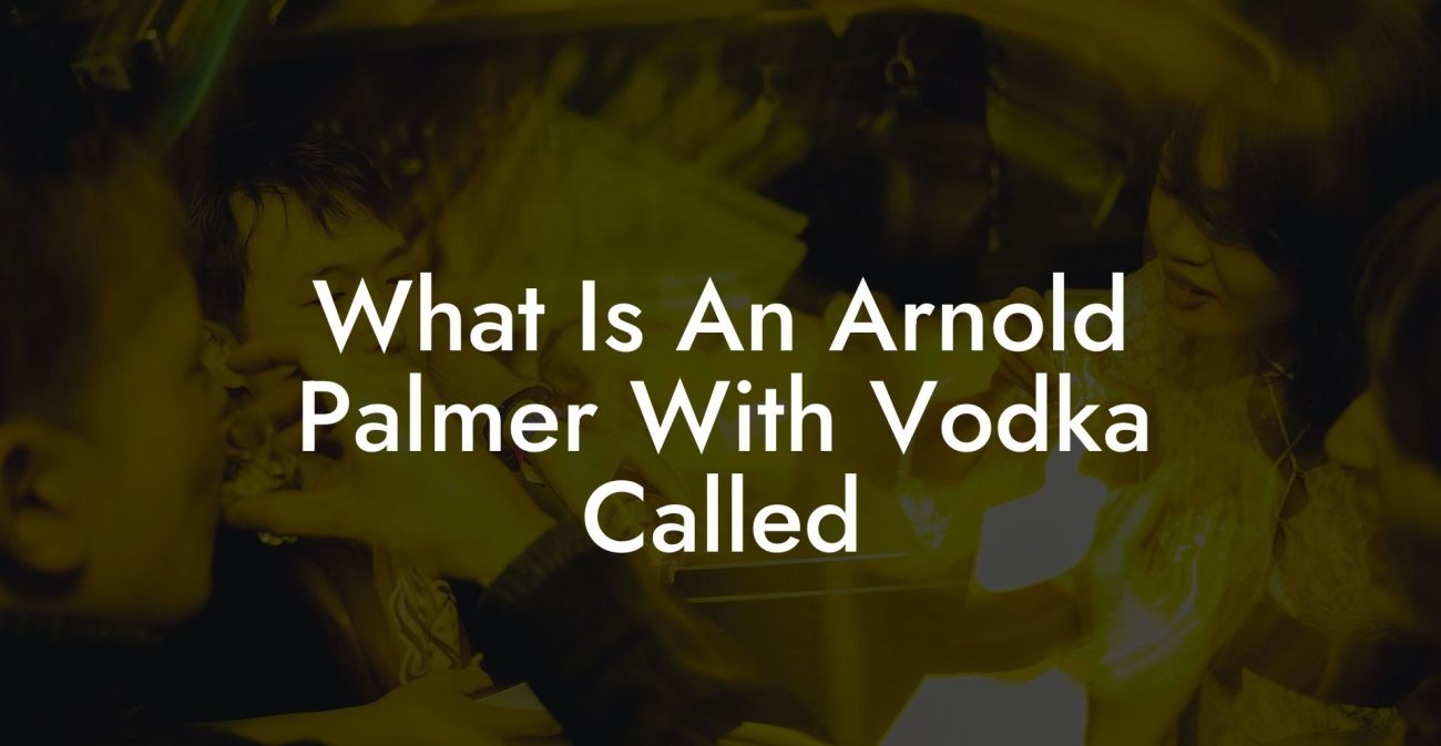 What Is An Arnold Palmer With Vodka Called
