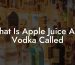 What Is Apple Juice And Vodka Called